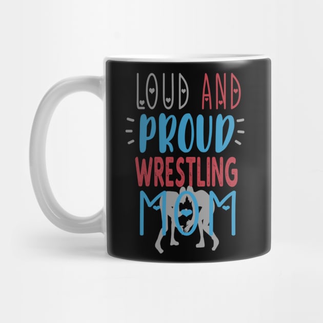 Loud Proud Wrestling Mom by tropicalteesshop